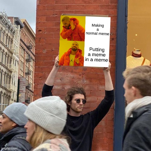 Meme-ception | image tagged in memes,guy holding cardboard sign,funny,hahaha | made w/ Imgflip meme maker