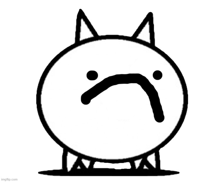 :( | image tagged in battle cats basic cat | made w/ Imgflip meme maker