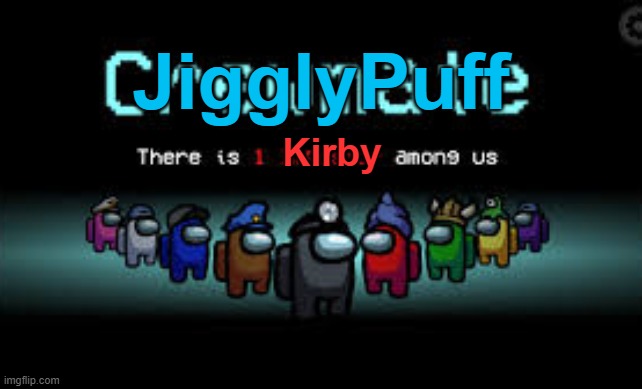 There is 1 imposter among us | JigglyPuff Kirby | image tagged in there is 1 imposter among us | made w/ Imgflip meme maker