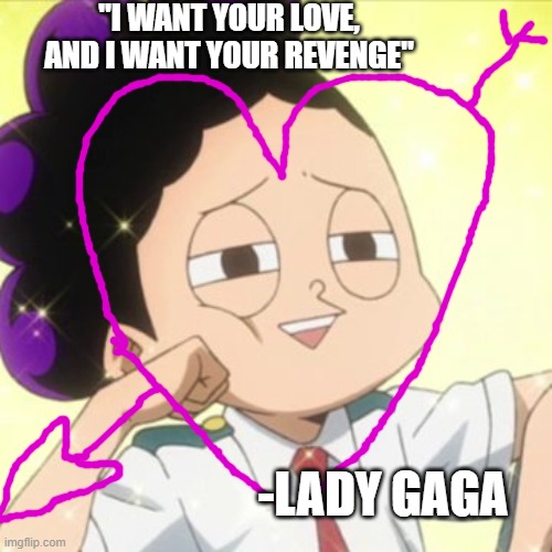 Mineta appreciation post | "I WANT YOUR LOVE, AND I WANT YOUR REVENGE"; -LADY GAGA | image tagged in awkward mineta | made w/ Imgflip meme maker