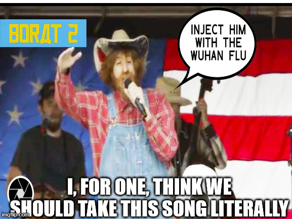 Let's do this! | I, FOR ONE, THINK WE SHOULD TAKE THIS SONG LITERALLY | image tagged in covid,fauci,borat | made w/ Imgflip meme maker