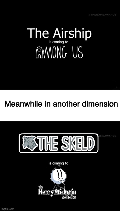 If they our airship then we are taking the Skeld! | Meanwhile in another dimension | image tagged in blank white template,henry stickmin,among us,airship | made w/ Imgflip meme maker