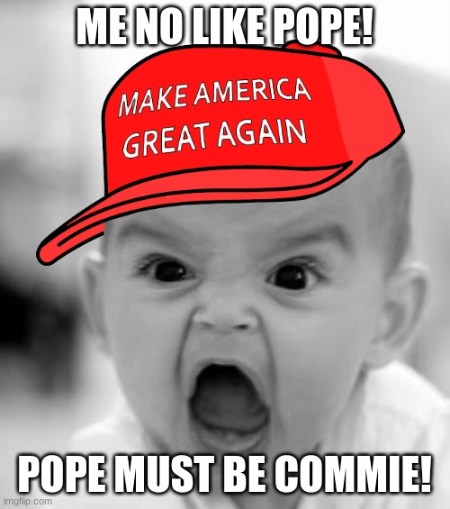 ME NO LIKE POPE! POPE MUST BE COMMIE! | made w/ Imgflip meme maker