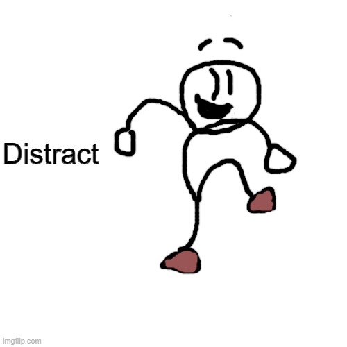 Blank Transparent Square Meme | Distract | image tagged in memes,blank transparent square | made w/ Imgflip meme maker