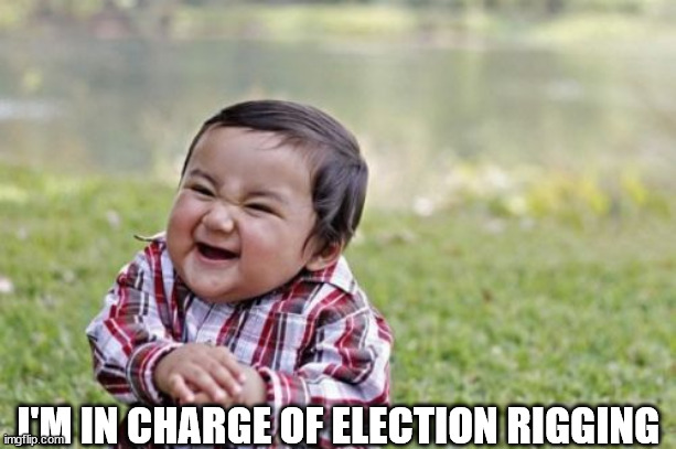 Evil Toddler | I'M IN CHARGE OF ELECTION RIGGING | image tagged in memes,evil toddler | made w/ Imgflip meme maker