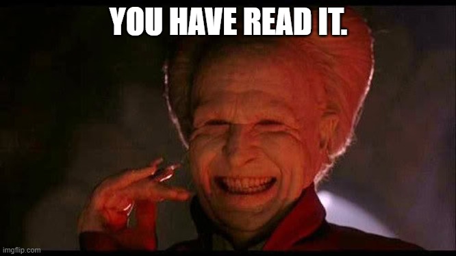 Dracula  | YOU HAVE READ IT. | image tagged in dracula | made w/ Imgflip meme maker