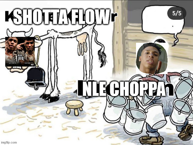 NLE Choppa do be milkin em shotta flows ngl | image tagged in nle choppa,shotta flow,meme | made w/ Imgflip meme maker