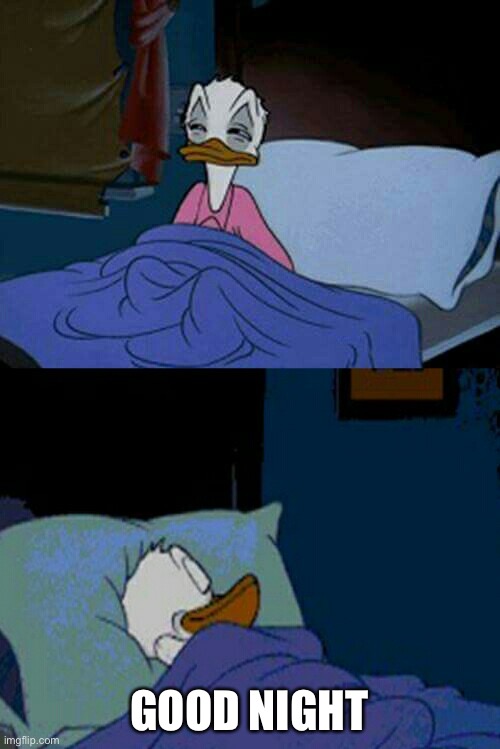 sleepy donald duck in bed | GOOD NIGHT | image tagged in sleepy donald duck in bed | made w/ Imgflip meme maker