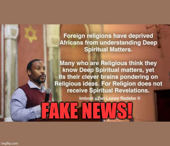 False Prophet 001 | FAKE NEWS! | image tagged in prophet imboni uzwi-lezwe radebe 001 | made w/ Imgflip meme maker