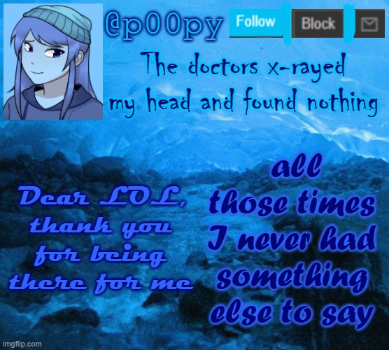 all those times I never had something else to say; Dear LOL, thank you for being there for me | image tagged in poopy | made w/ Imgflip meme maker