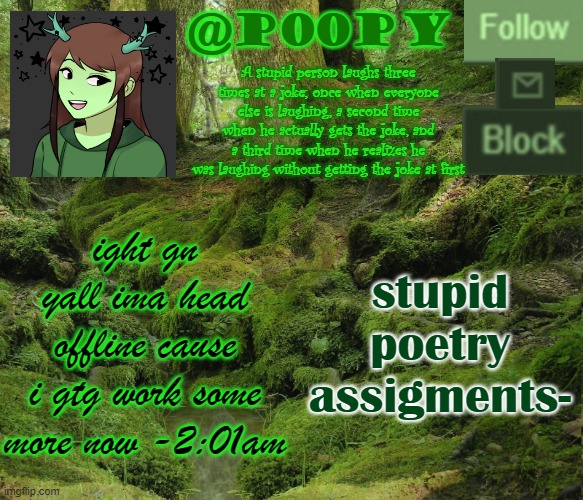 stupid poetry assigments-; ight gn yall ima head offline cause i gtg work some more now -2:01am | image tagged in poopy | made w/ Imgflip meme maker