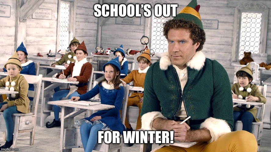 SCHOOL’S OUT; FOR WINTER! | image tagged in school | made w/ Imgflip meme maker