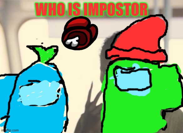 AMONG US | WHO IS IMPOSTOR | image tagged in memes,i'm the captain now | made w/ Imgflip meme maker