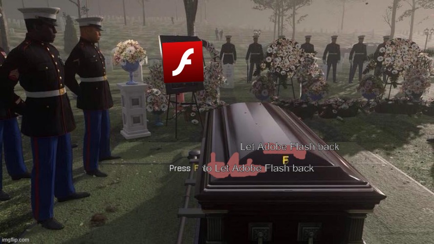Press F to Pay Respects | Let Adobe Flash back to Let Adobe Flash back | image tagged in press f to pay respects | made w/ Imgflip meme maker