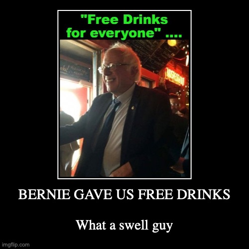 Free Drinks! | image tagged in political meme,socialist | made w/ Imgflip demotivational maker