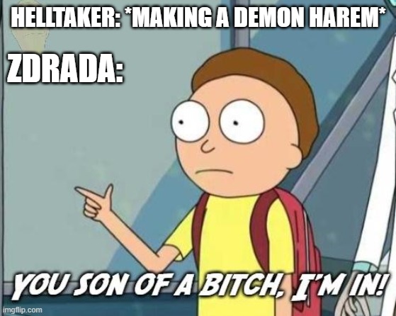 Helltaker related |  HELLTAKER: *MAKING A DEMON HAREM*; ZDRADA: | image tagged in you son of a bitch i'm in | made w/ Imgflip meme maker