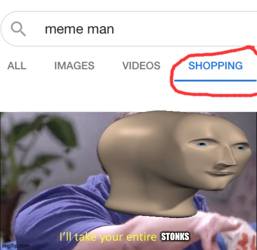 Meme man | STONKS | image tagged in i'll take your entire stock | made w/ Imgflip meme maker