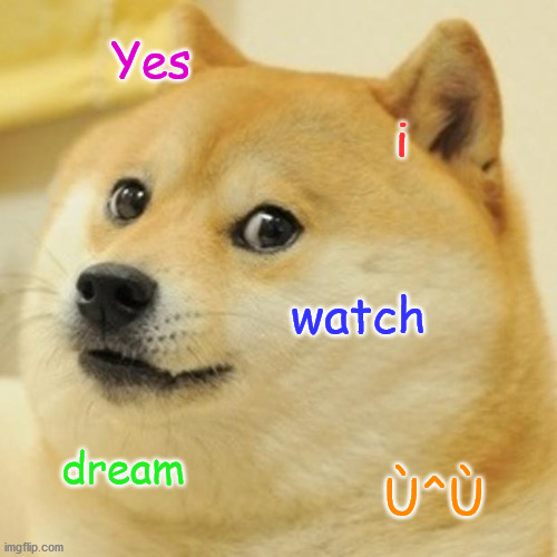 Doge Meme | Yes i watch dream Ù^Ù | image tagged in memes,doge | made w/ Imgflip meme maker