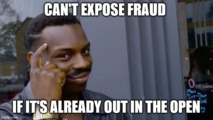 Roll Safe Think About It Meme | CAN'T EXPOSE FRAUD; IF IT'S ALREADY OUT IN THE OPEN | image tagged in memes,roll safe think about it,voter fraud,supreme court,mainstream media,election 2020 | made w/ Imgflip meme maker