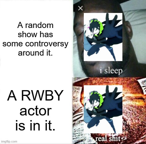 Sleeping Shaq | A random show has some controversy around it. A RWBY actor is in it. | image tagged in memes,sleeping shaq,rwby,broly,mha,dbz | made w/ Imgflip meme maker