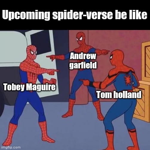 3 Spiderman Pointing | Upcoming spider-verse be like; Andrew garfield; Tobey Maguire; Tom holland | image tagged in 3 spiderman pointing | made w/ Imgflip meme maker