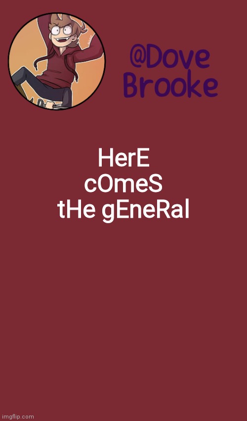 This should be fun | HerE cOmeS tHe gEneRal | image tagged in dove's new announcement template | made w/ Imgflip meme maker