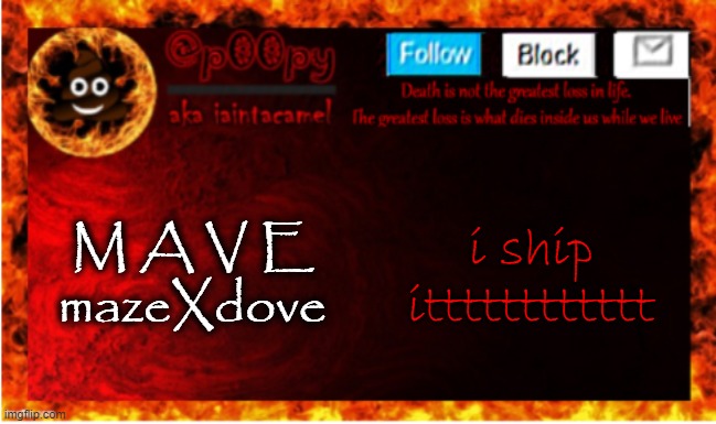 MAAAAAAAAAAAAAAAAAAAAAAAAAAAVE | M A V E
mazeXdove; i ship itttttttttttt | image tagged in iaintacamel | made w/ Imgflip meme maker