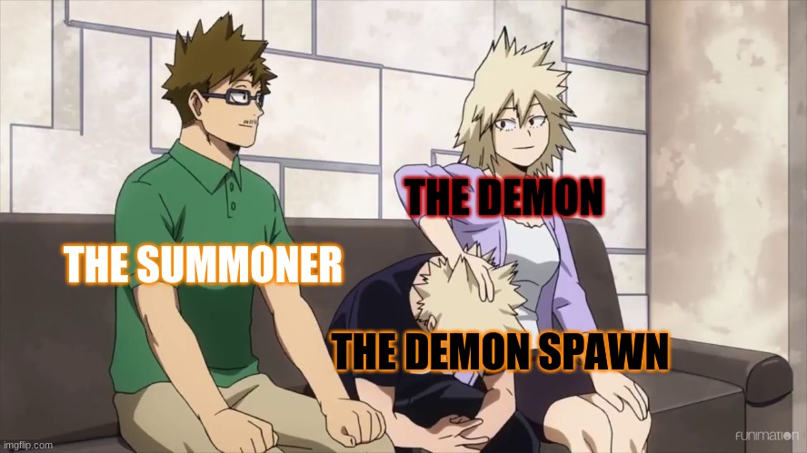 Bakugo's family | THE DEMON; THE SUMMONER; THE DEMON SPAWN | image tagged in memes,my hero academia,bakugo | made w/ Imgflip meme maker