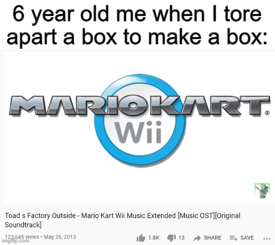 6 year old me when I tore apart a box to make a box: | made w/ Imgflip meme maker