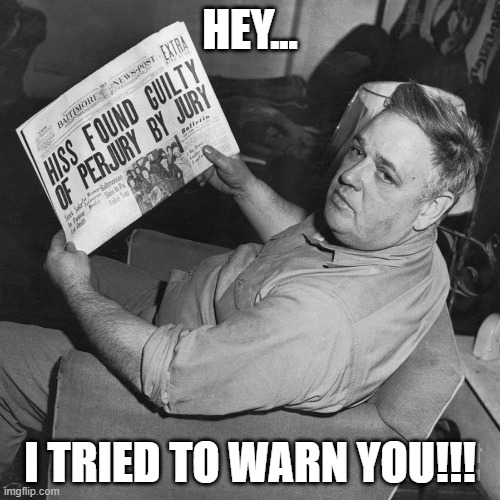 Whittaker Chambers | HEY... I TRIED TO WARN YOU!!! | image tagged in whittaker chambers,communists,nwo | made w/ Imgflip meme maker