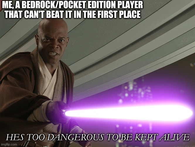 He's too dangerous to be left alive! | ME, A BEDROCK/POCKET EDITION PLAYER THAT CAN'T BEAT IT IN THE FIRST PLACE HES TOO DANGEROUS TO BE KEPT ALIVE | image tagged in he's too dangerous to be left alive | made w/ Imgflip meme maker