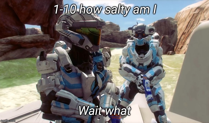 Wait what | 1-10 how salty am I | image tagged in wait what | made w/ Imgflip meme maker