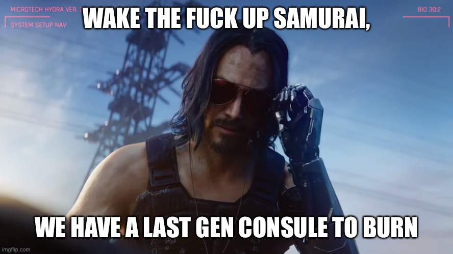 Wake the fuck up samurai | WAKE THE FUCK UP SAMURAI, WE HAVE A LAST GEN CONSULE TO BURN | image tagged in wake the fuck up samurai | made w/ Imgflip meme maker