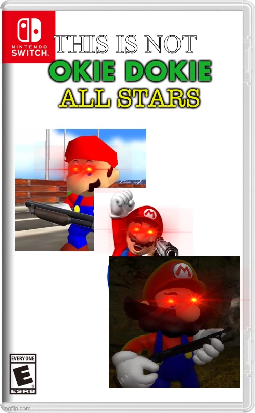 THIS IS NOT OKIE DOKIE ALL STARS | THIS IS NOT; OKIE DOKIE; ALL STARS | image tagged in nintendo switch,this is not okie dokie,mario,all star,nintendo,video games | made w/ Imgflip meme maker