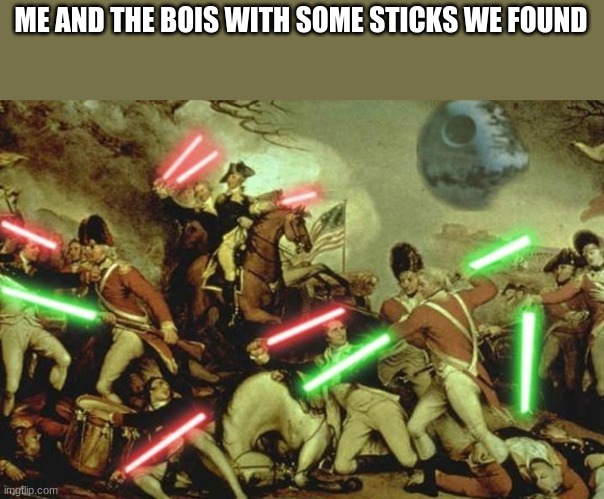 Lightsabers In History | ME AND THE BOIS WITH SOME STICKS WE FOUND | image tagged in lightsabers in history | made w/ Imgflip meme maker