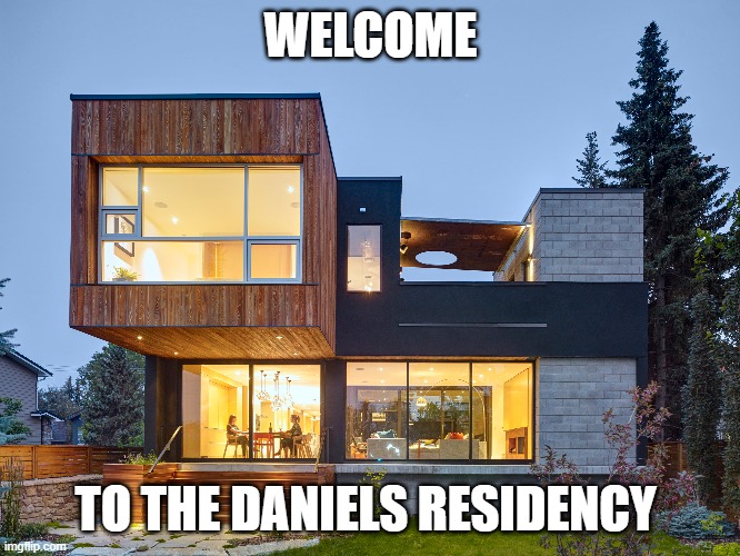 WELCOME; TO THE DANIELS RESIDENCY | made w/ Imgflip meme maker