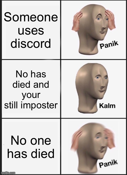 Panik Kalm Panik Meme | Someone uses discord; No has died and your still imposter; No one has died | image tagged in memes,panik kalm panik | made w/ Imgflip meme maker