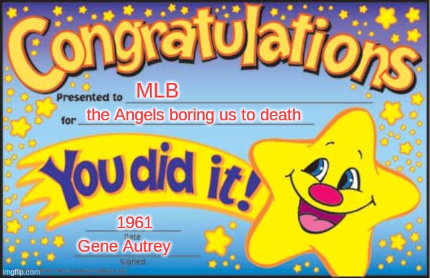 Happy Star Congratulations | MLB; the Angels boring us to death; 1961; Gene Autrey | image tagged in memes,happy star congratulations | made w/ Imgflip meme maker