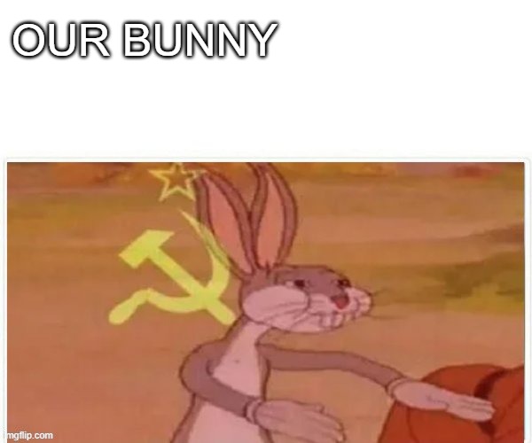 new trend ig....Long Live the Union | OUR BUNNY | image tagged in communist bugs bunny,our battle will be legendary,lol,soviet union | made w/ Imgflip meme maker