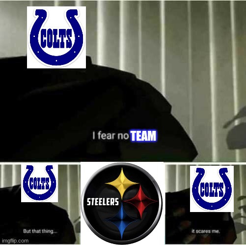 I fear no man | TEAM | image tagged in i fear no man | made w/ Imgflip meme maker