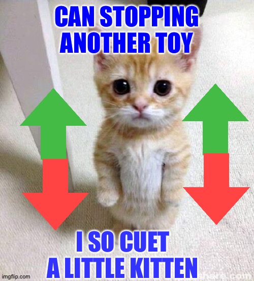 Cute sunshine | CAN STOPPING ANOTHER TOY; I SO CUET A LITTLE KITTEN | image tagged in memes,cute cat,cute cats | made w/ Imgflip meme maker