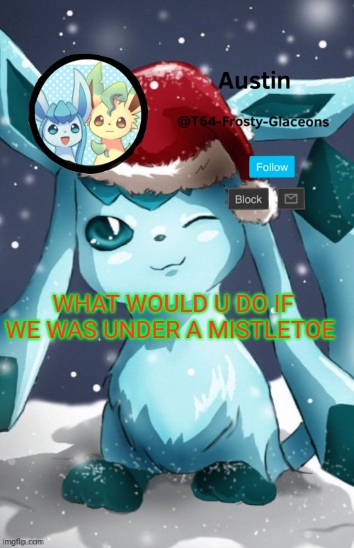 Xmas | WHAT WOULD U DO IF WE WAS UNDER A MISTLETOE | image tagged in xmas | made w/ Imgflip meme maker