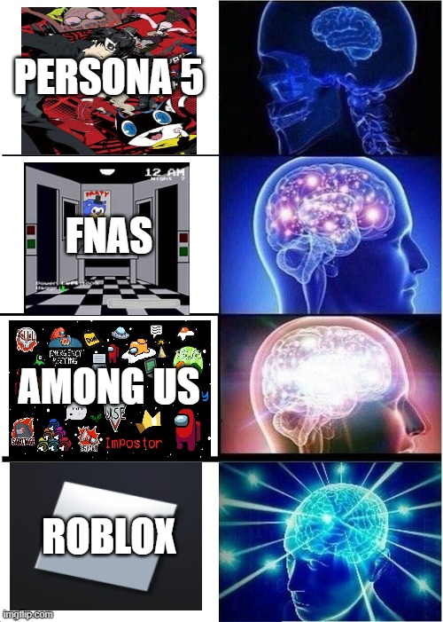Expanding Brain Meme | PERSONA 5; FNAS; AMONG US; ROBLOX | image tagged in memes,expanding brain | made w/ Imgflip meme maker