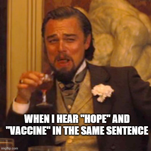 Vaccine hope lol. what a scam! | WHEN I HEAR "HOPE" AND "VACCINE" IN THE SAME SENTENCE | image tagged in memes,laughing leo,scamdemic,plandemic,controlavirus,convid19 | made w/ Imgflip meme maker