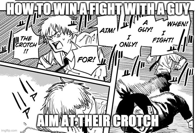 How to win any fight with a men | HOW TO WIN A FIGHT WITH A GUY; AIM AT THEIR CROTCH | image tagged in that moment when you realize | made w/ Imgflip meme maker