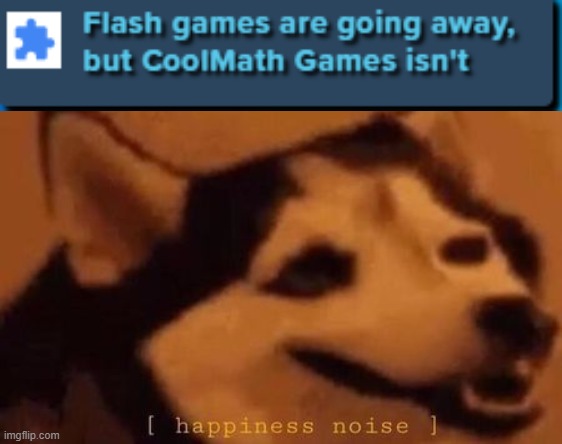 CoolMath stays! | image tagged in happiness noise,flash,cool,math | made w/ Imgflip meme maker