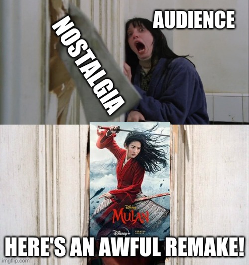 Disney Remakes | AUDIENCE; NOSTALGIA; HERE'S AN AWFUL REMAKE! | image tagged in jack torrance axe shining | made w/ Imgflip meme maker
