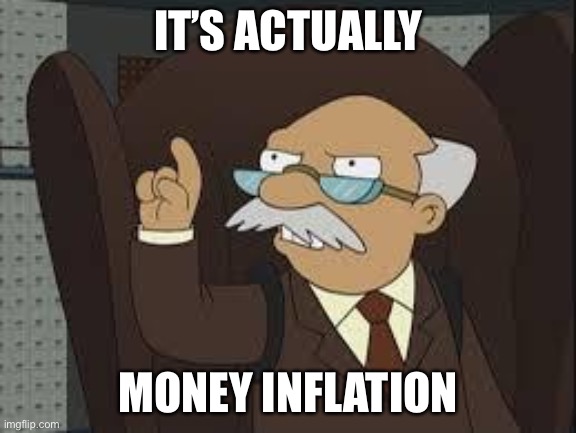 Technically Correct | IT’S ACTUALLY MONEY INFLATION | image tagged in technically correct | made w/ Imgflip meme maker
