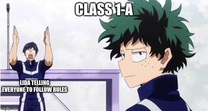 Deku Ignoring Iida | CLASS 1-A; LIDA TELLING EVERYONE TO FOLLOW RULES | image tagged in deku ignoring iida | made w/ Imgflip meme maker