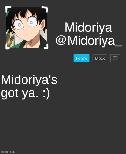 Midoriya's annoncement template | Midoriya's got ya. :) | image tagged in midoriya's annoncement template | made w/ Imgflip meme maker